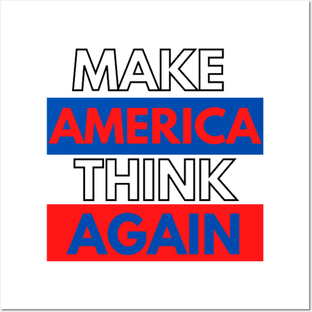 MAKE AMERICA THINK AGAIN !!! Wall Art by Rebelion